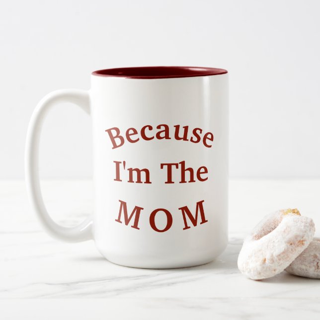 Why? "Because I'm The MOM" Mother's Day Two-Tone Coffee Mug (With Donut)