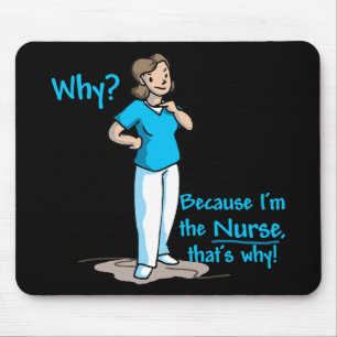 Why? Because I'm The Nurse Mouse Mat