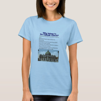 Why belong to Catholic church? T-Shirt