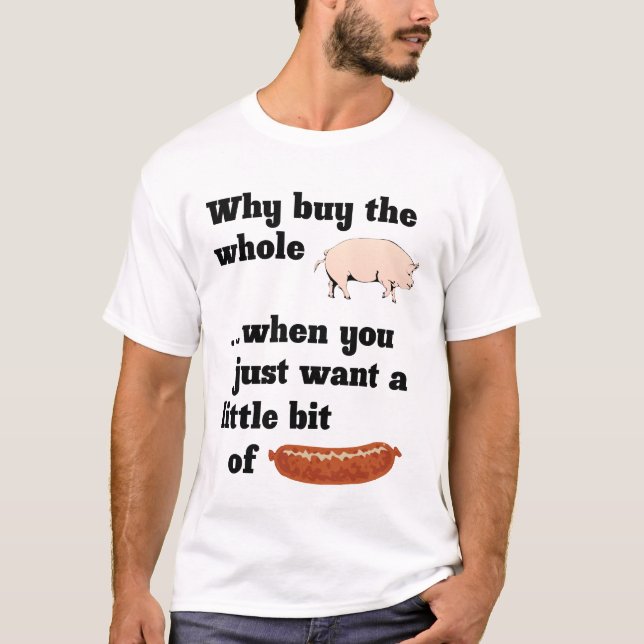 Why buy the whole pig? T-Shirt (Front)