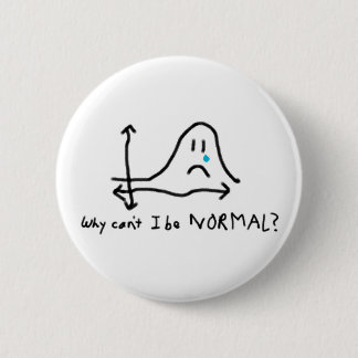 Why can't I be normal? 6 Cm Round Badge