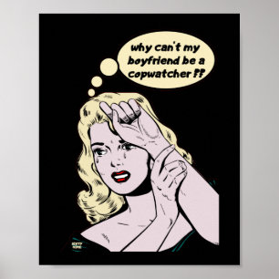 "WHY CAN'T MY BOYFRIEND BE A COPWATCHER ?" funny   Poster