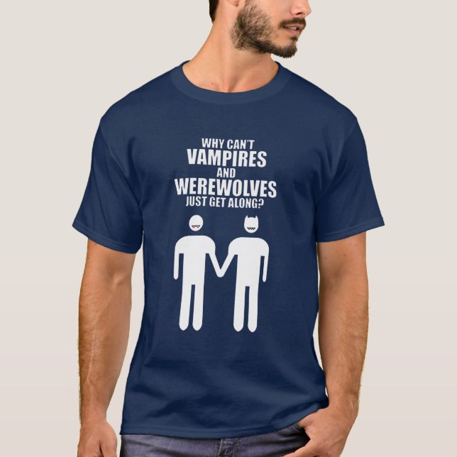 WHY CAN'T VAMPIRES AND WEREWOLVES JUST GET ALONG? T-Shirt (Front)