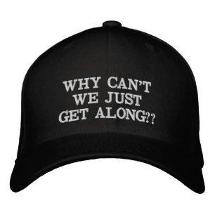 Why Cant We Get Along Quote Political Modern Embroidered Hat