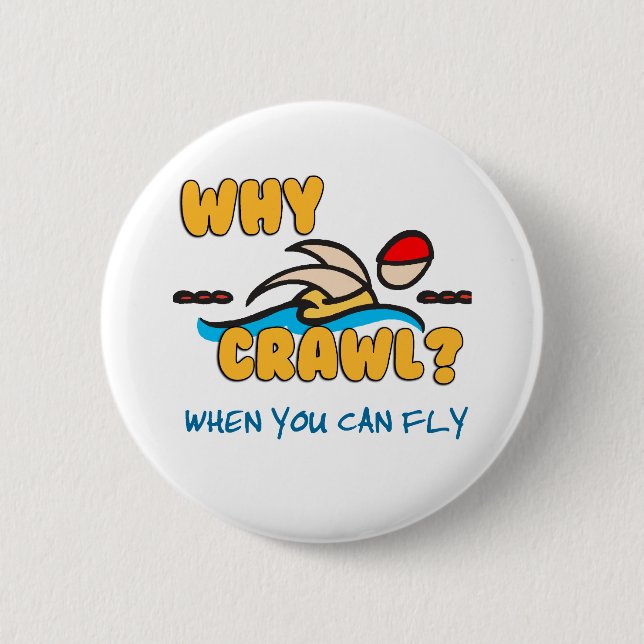 Why Crawl?  Butterfly! 6 Cm Round Badge (Front)
