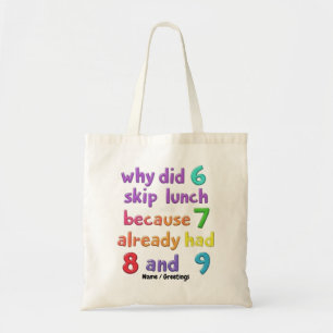 Why Did 6 Skip Lunch with 7? Because 7 Had 8 & 9  Tote Bag