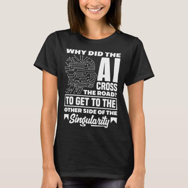 Why Did AI Cross The Road  Computer Science T-Shirt (Front)