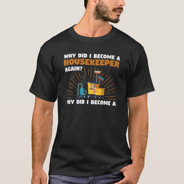 Why Did I Become A Housekeeper Again Housekeeper T-Shirt (Front)