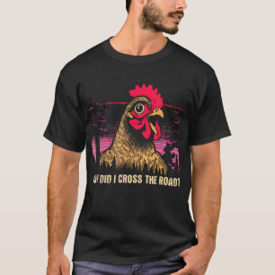 Why Did I Cross The Road Chicken - Funny Chicken F T-Shirt