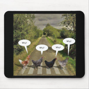 Why did the chickens cross the road? mouse mat