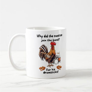 Why Did The Rooster Join The Band? For His Drumsti Coffee Mug
