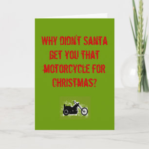 Why didn't Santa get you that motorcycle... Holiday Card