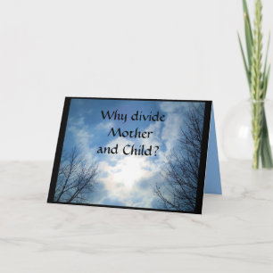 WHY DIVIDE MOTHER AND CHILD? sympathy card