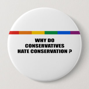 Why do conservatives hate conservation 10 cm round badge