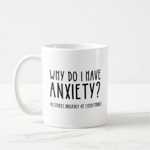 Why Do I Have Anxiety? Gestures At Everything Coffee Mug