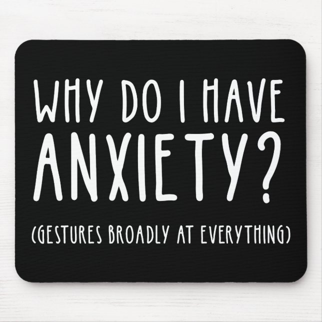 Why Do I Have Anxiety? Gestures At Everything Mouse Mat (Front)
