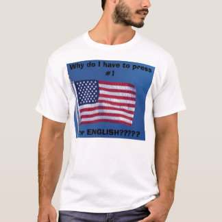 Why do I have to press #1 for ENGLISH????? T-Shirt
