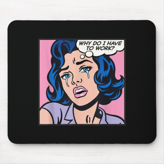 Why Do I Have To Work_  Mouse Mat (Front)