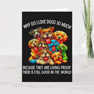 Why Do I Love Dogs So Much Dog Lover  Card