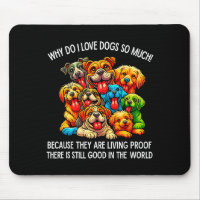 Why Do I Love Dogs So Much Dog Lover