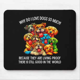 Why Do I Love Dogs So Much Dog Lover Mouse Mat