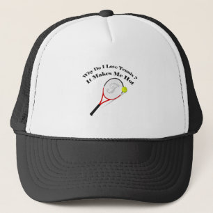 Why do I love tennis.It makes me hot Trucker Hat