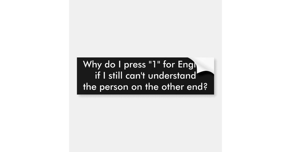 Why do I press "1" for English Bumper Sticker Zazzle