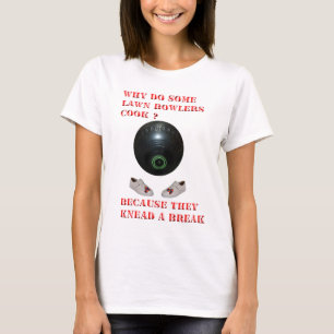 Why Do Lawn Bowlers Cook, Funny T-Shirt