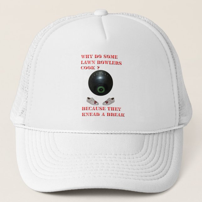 Why Do Lawn Bowlers Cook, Funny  Trucker Hat (Front)