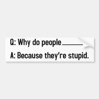 Why do people blank? bumper sticker