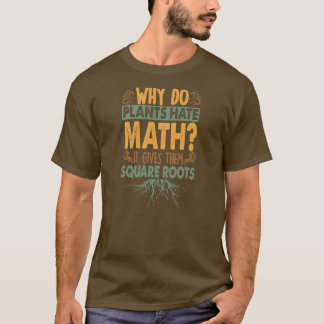 Why Do Plants Hate Math Funny Dad Jokes  T-Shirt