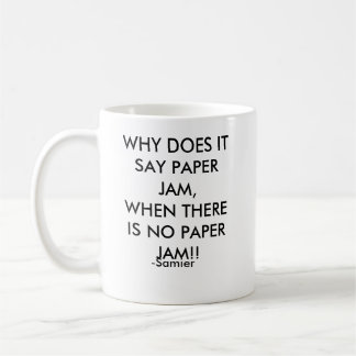 WHY DOES IT SAY PAPER JAM,WHEN THERE IS NO PAPE... COFFEE MUG
