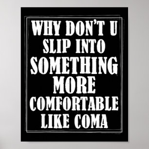 Why don't slip into something more comfortable lik poster