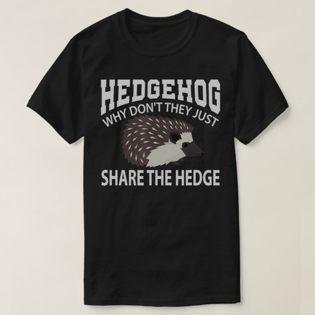 Why Dont They Just Share The Hedge Hedgehog  T-Shirt (Design Front)