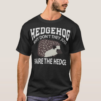 Why Dont They Just Share The Hedge Hedgehog  T-Shirt