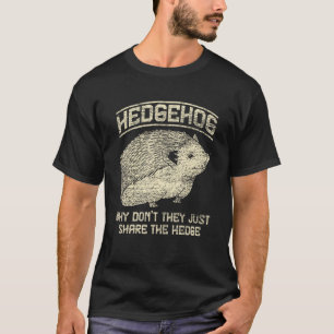 Why Dont They Just Share The Hedge Hedgehog T-Shirt