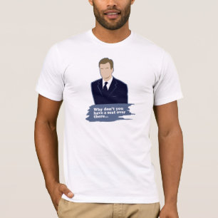 Why Don't You Have A Seat Over There T-Shirt