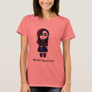Why don't you love me? T-Shirt