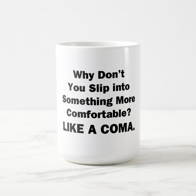 Why Don't You Slip inot Something More Comfortable Coffee Mug (Center)