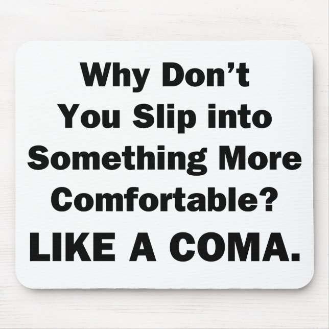 Why Don't You Slip inot Something More Comfortable Mouse Mat (Front)