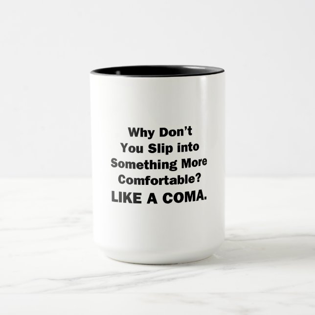 Why Don't You Slip inot Something More Comfortable Mug (Center)