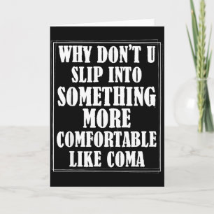 Why Dont You Slip Into Soing More Comfortable Like Card