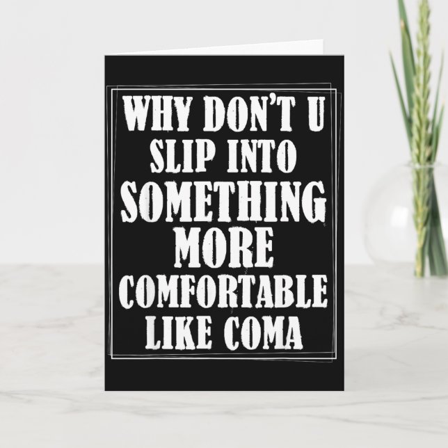 Why Dont You Slip Into Soing More Comfortable Like Card (Front)