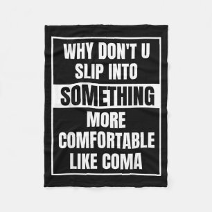 Why don't you slip into something more comfortabl fleece blanket