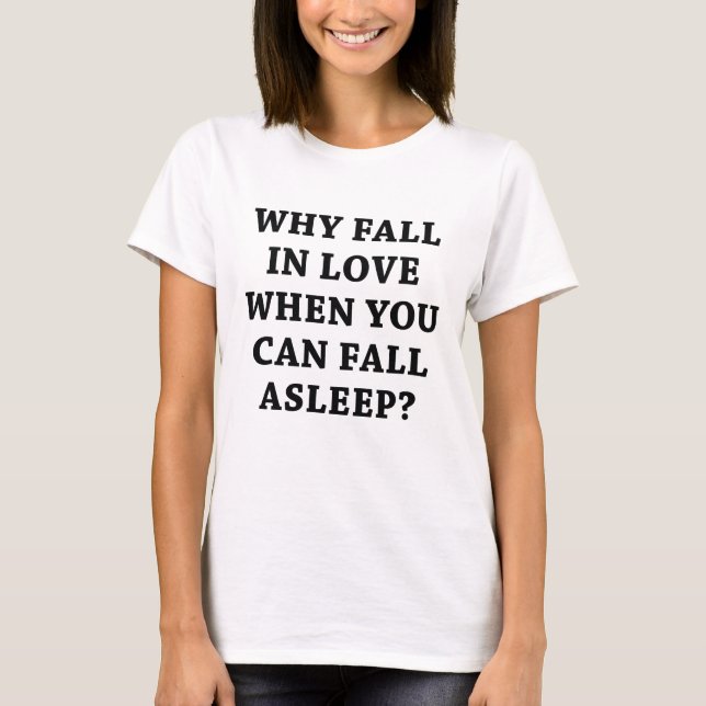 Why Fall In Love T-Shirt (Front)