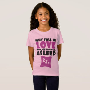 Why Fall In Love When Can Fall Asleep Funny Saying T-Shirt