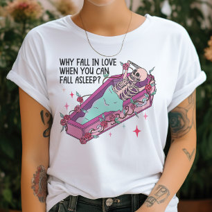Why Fall In Love, When You Can Fall Asleep Gothic T-Shirt
