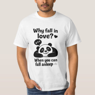 Why Fall in Love When you can Sleep  T-Shirt