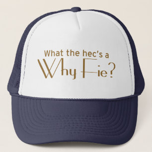 Why Fie? Trucker Hat