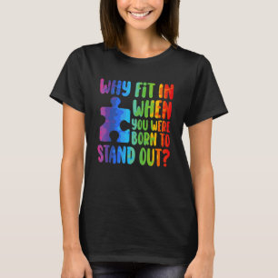 Why fit in when you born to stand out autism T-Shirt